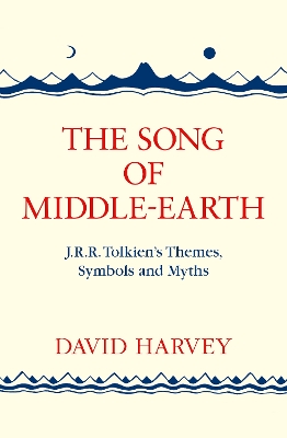 THE SONG OF MIDDLE-EARTH : J. R. R. TOLKIENS THEMES, SYMBOLS AND MYTHS  PB