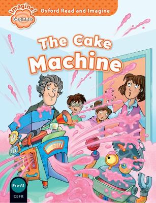 OXFORD READ   IMAGINE BEGINNER: THE CAKE MACHINE