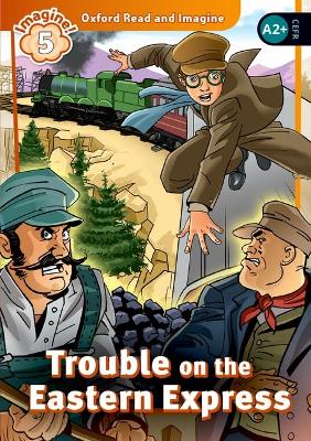 OXFORD READ   IMAGINE 5: TROUBLE ON THE EASTERN EXPRESS PB