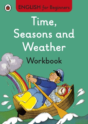 ENGLISH FOR BEGINNERS : TIME, SEASONS AND WEATHER WORKBOOK PB