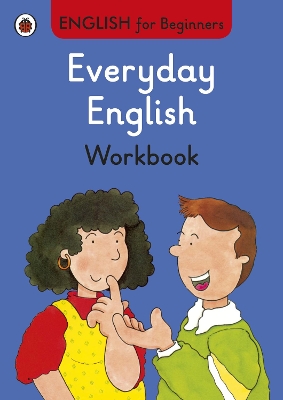 ENGLISH FOR BEGINNERS : EVERYDAY ENGLISH WORKBOOK PB