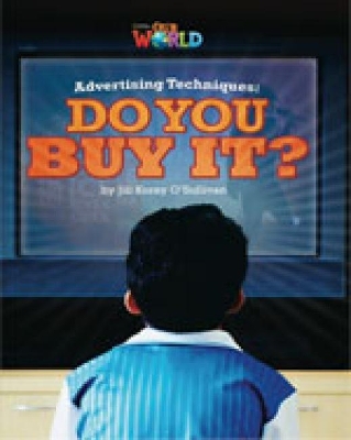 OUR WORLD READERS: ADVERTISING TECHNIQUES, DO YOU BUY IT? - BRET. ED.