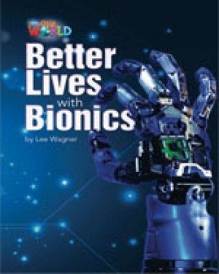 OUR WORLD READERS: BETTER LIVES WITH BIONICS - BRET. ED.