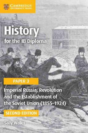 HISTORY FOR THE IB DIPLOMA : PAPER 3 IMPERIAL RUSSIA, REVOLUTION AND THE ESTABLISHMENT OF THE SOVIET UNION PB