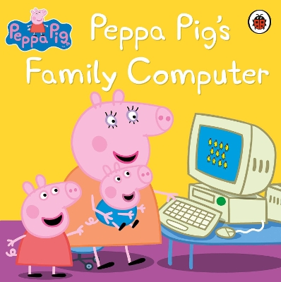 PEPPA PIG : PEPPA PIGS FAMILY COMPUTER PB