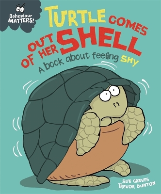 BEHAVIOUR MATTERS: TURTLE COMES OUT OF HER SHELL - A BOOK ABOUT FEELING SHY PB
