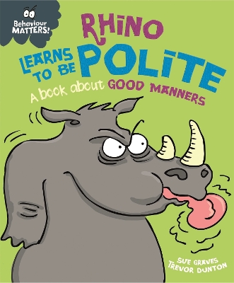 BEHAVIOUR MATTERS: RHINO LEARNS TO BE POLITE - A BOOK ABOUT GOOD MANNERS