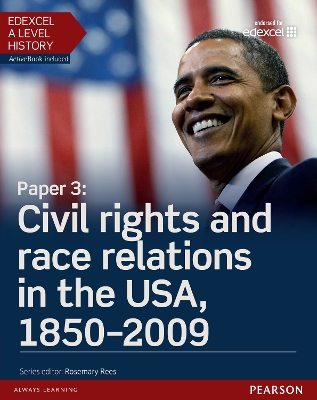 EDEXCEL A LEVEL HISTORY, PAPER 3: CIVIL RIGHTS AND RACE RELATIONS IN THE USA, 1850-2009 STUDENT BOOK