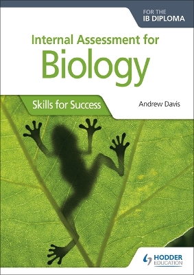 INTERNAL ASSESSMENT FOR BIOLOGY FOR THE IB DIPLOMA