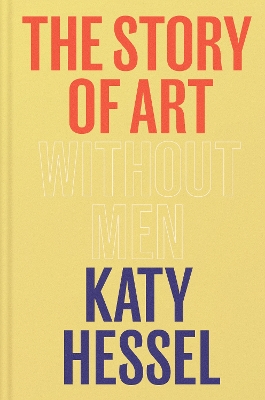 THE STORY OF ART WITHOUT MEN : THE INSTANT SUNDAY TIME BESTSELLER
