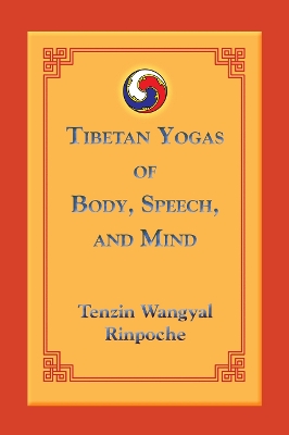 TIBETAN YOGAS OF BODY SPEECH AND MIND PB