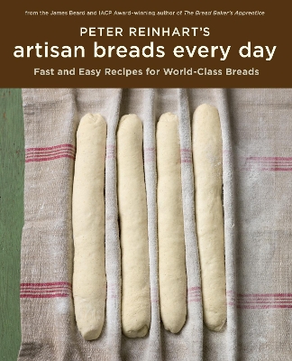 PETER REINHARTS ARTISAN BREADS EVERY DAY HC