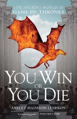 YOU WIN OR YOU DIE : THE ANCIENT WORLD OF GAME OF THRONES PB