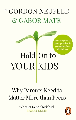 HOLD ON TO YOUR KIDS WHY PARENTS NEED TO MATTER MORE THAN PEERS PB