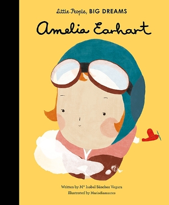 LITTLE PEOPLE,BIG DREAMS: AMELIA EARHART HC