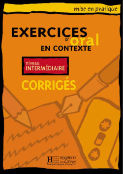 EXERCICES D ORAL EN CONTEXTE INTERMEDIAIRE CORRIGES