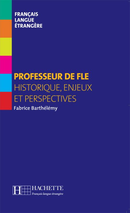 PROFESSEUR DE FLE (HISTORIQUE, ENJEUX ET PERSPECTIVES)