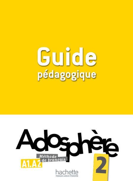 ADOSPHERE 2 A1 + A2 GUIDE PEDAGOGIQUE (CORRIGES, EXPLOITATION PEDAGOGIQUE, REVISIONS   APPROFONDISSEMENT)