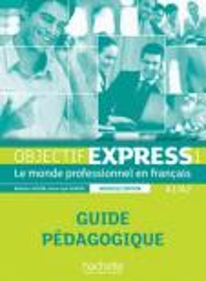 OBJECTIF EXPRESS 1 A1 + A2 GUIDE PEDAGOGIQUE N/E