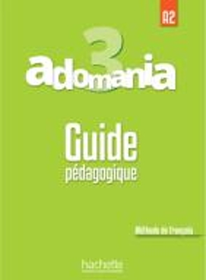 ADOMANIA 3 A2 GUIDE PEDAGOGIQUE
