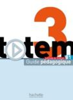 TOTEM 3 B1 GUIDE PEDAGOGIQUE