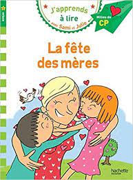 JAPPRENDS A LIRE AVEC SAMI ET JULIE 2: LA FETE DES MERES MILLIEU DE CP