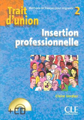 TRAIT DUNION (FRANCAIS POUR MIGRANTS) INSERTION PROFESSIONNELLE 2 (+ CD)