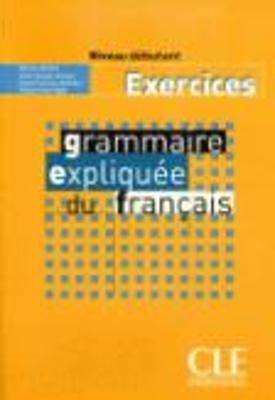 GRAMMAIRE EXPLIQUEE FRANCAIS NIVEAU DEBUTANT CAHIER