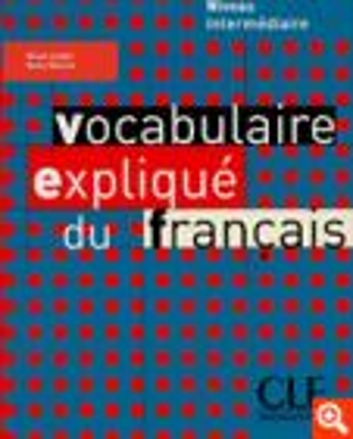 VOCABULAIRE EXPLIQUE DU FRANCAIS INTERMEDIAIRE METHODE