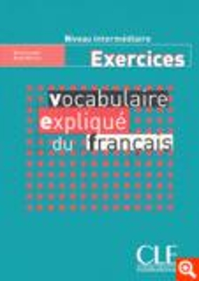 VOCABULAIRE EXPLIQUE DU FRANCAIS INTERMEDIAIRE CAHIER