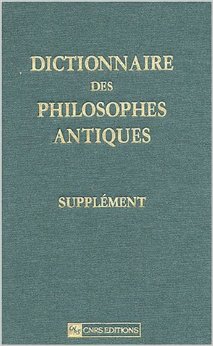 DICTIONNAIRE DES PHILOSOPHES ANTIQUES -SUPPLEMENT