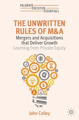 THE UNWRITTEN RULES OF M A : MERGERS AND ACQUISITIONS THAT DELIVER GROWTH—LEARNING FROM PRIVATE EQUI PB