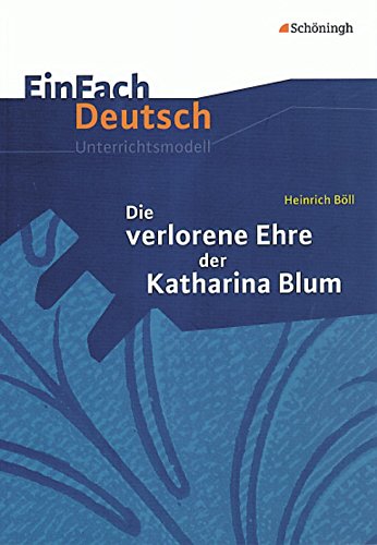 EINFACH DEUTSCH UNTERRRICHTSMODELLE .HEINRICH BOLL DIE VERLORENE EHRE DER KATHARINA BLUM  PB