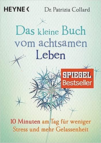 DAS KLEINE BUCH VOM ACHTSAMEN LEBEN : 10 MINUTEN AM TAG FUR WENIGER STRESS UND MEHR GELASEEN HEIT PB