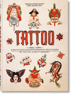TASCHEN 45TH EDITION : TATTOO. 1730S-1970S. HENK SCHIFFMACHER’S PRIVATE COLLECTION. HC