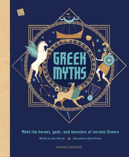 GREEK MYTHS MEET THE HEROES, GODS, AND MONSTERS OF ANCIENT GREECE