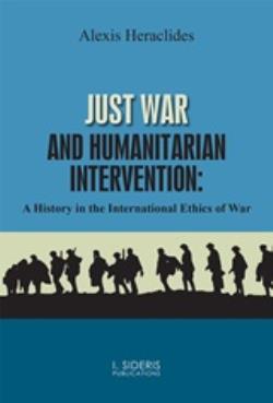 JUST WAR AND HUMANITARIAN INTERVENTION A HISTORY IN THE INTERNATIONAL ETHICS OF WAR