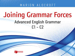JOINING GRAMMAR FORCES ADVANCED ENGLISH GRAMMAR C1 + C2