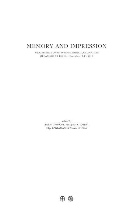 MEMORY AND IMPRESSION WALKING THROUGH LOCI AND IMAGES OF THE PELOPONNESE. PROCEEDINGS OF AN INTERNATIONAL COLLOQUIUM ORGANISED AT TEGEA (DECEMBER 12-