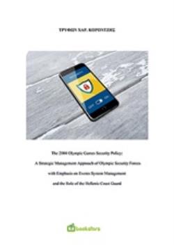THE 2004 OLYMPIC GAMES SECURITY POLICY A STRATEGIC MANAGEMENT APPROACH OF OLYMPIC SECURITY FORCES WITH EMPHASIS ON EVENTS SYSTEM MANAGEMENT AND THE R