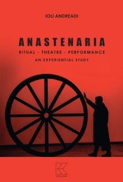 ANASTENARIA RITUAL, THEATRE, PERFORMANCE AN EXPERIENTIAL STUDY