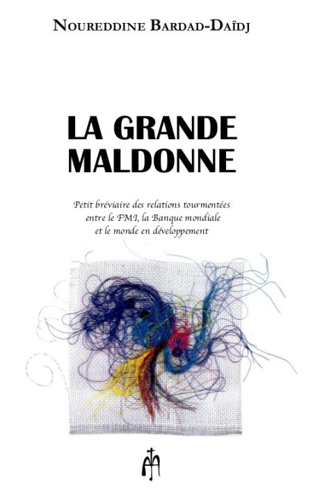 LA GRANDE MALDONNE PETIT BRÉVIAIRE DES RELATIONS TOURMENTÉES ENTRE LE FMI, LA BANQUE MONDIALE ET LE MONDE EN DÉVELOPPEMENT