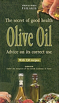 OLIVE OIL THE SECRET OF GOOD HEALTH: ADVICE ON ITS CORRECT USE
